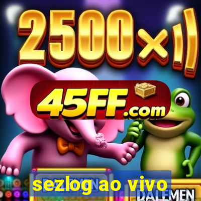 sezlog ao vivo